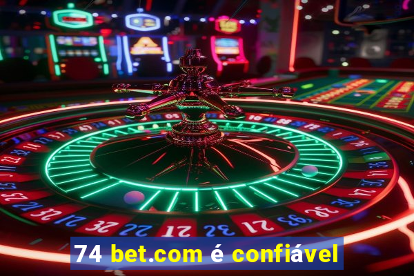 74 bet.com é confiável