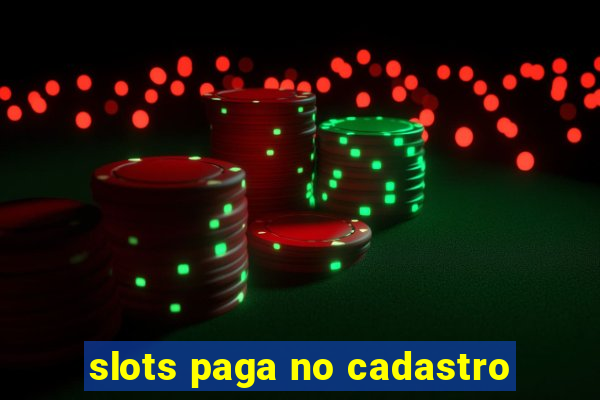 slots paga no cadastro