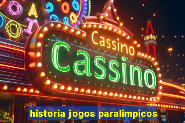 historia jogos paralimpicos