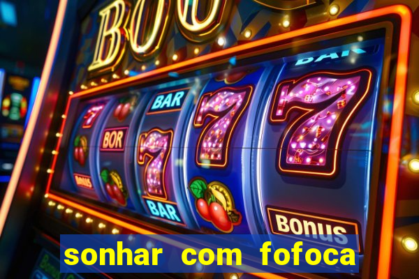 sonhar com fofoca jogo do bicho