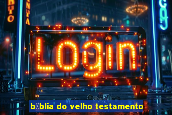 b铆blia do velho testamento