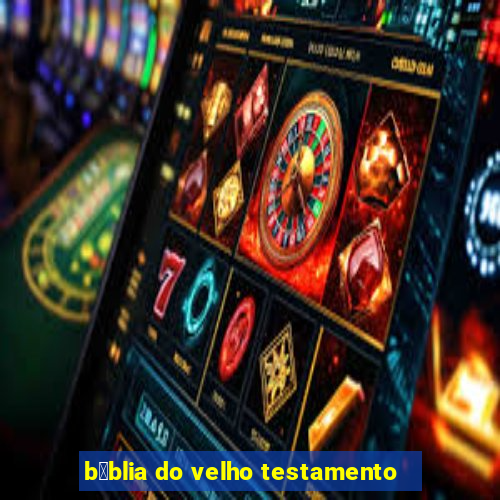 b铆blia do velho testamento