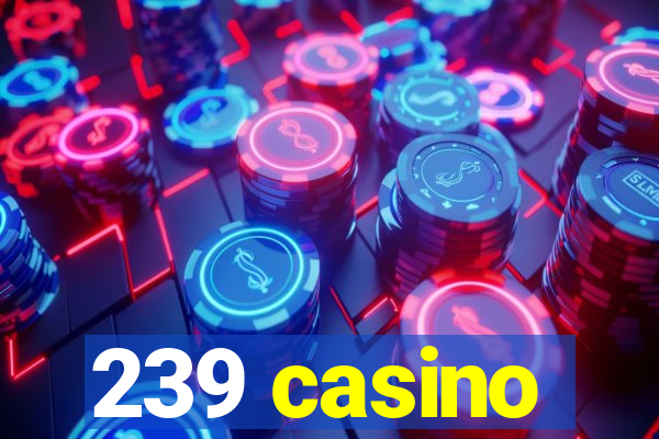 239 casino