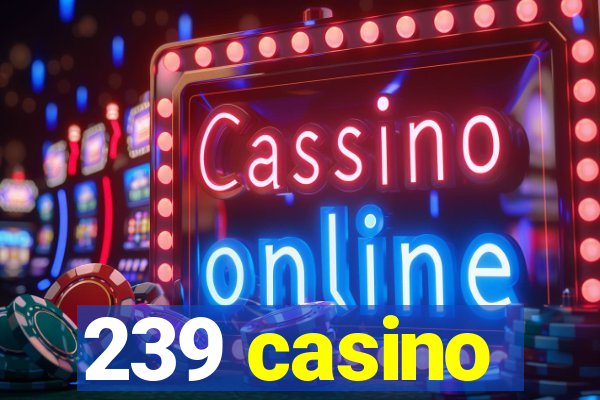 239 casino