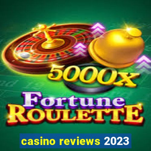 casino reviews 2023