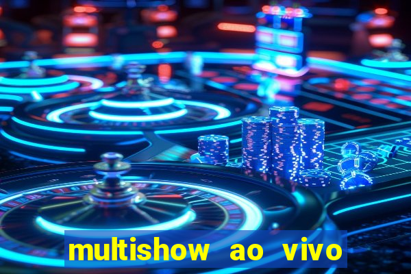 multishow ao vivo de graça