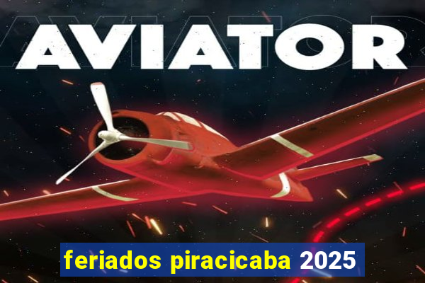 feriados piracicaba 2025