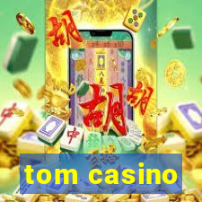 tom casino