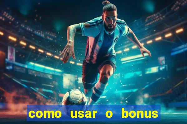 como usar o bonus vai de bet