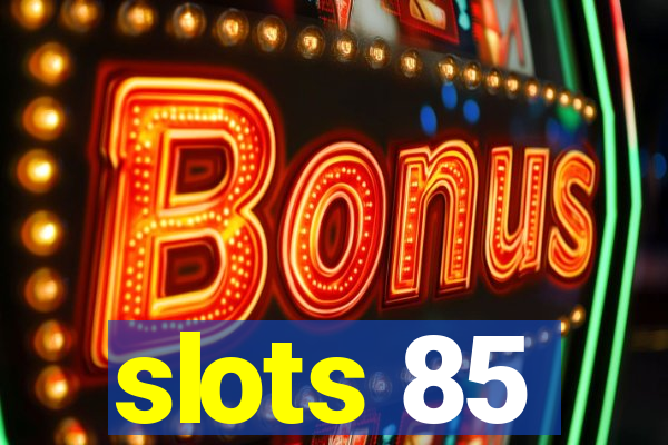 slots 85