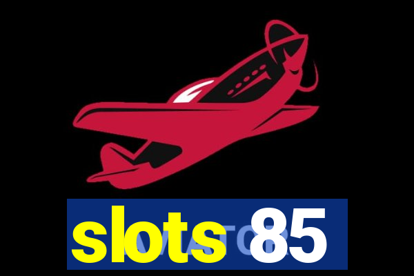 slots 85