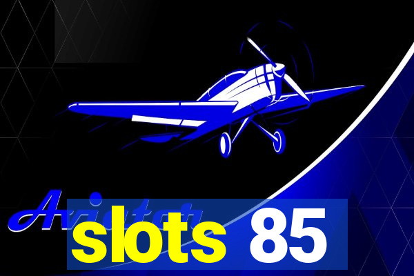 slots 85