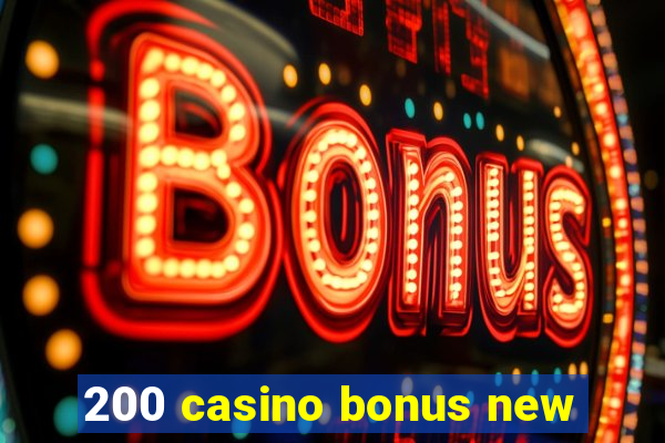 200 casino bonus new