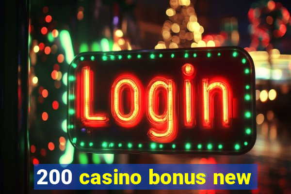 200 casino bonus new