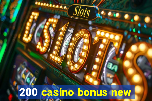 200 casino bonus new