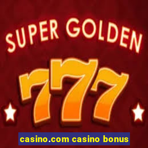 casino.com casino bonus