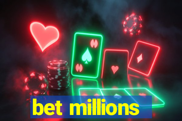 bet millions