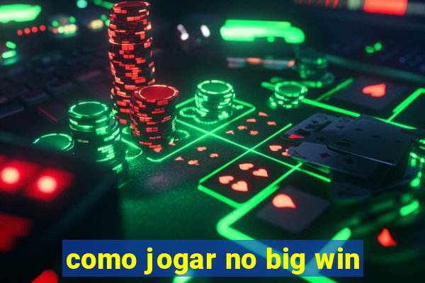 como jogar no big win