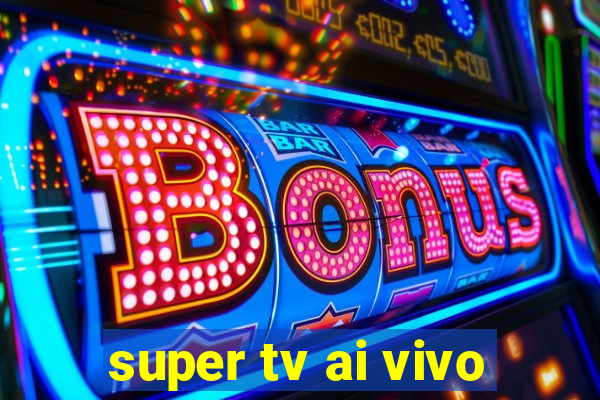 super tv ai vivo