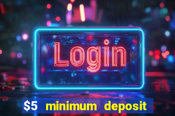 $5 minimum deposit casino australia 2021