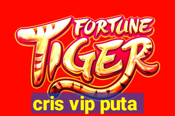 cris vip puta