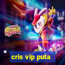 cris vip puta