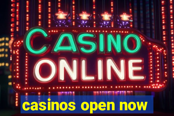 casinos open now