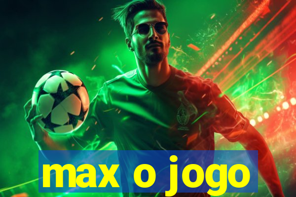 max o jogo