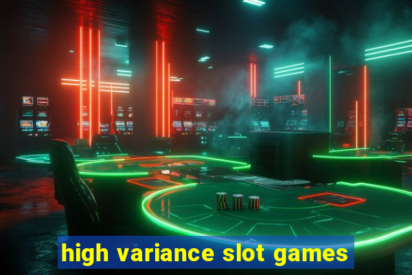 high variance slot games