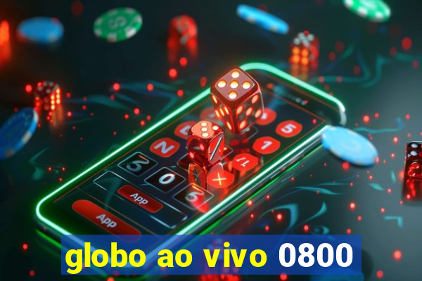 globo ao vivo 0800