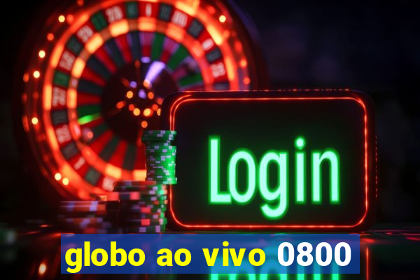 globo ao vivo 0800