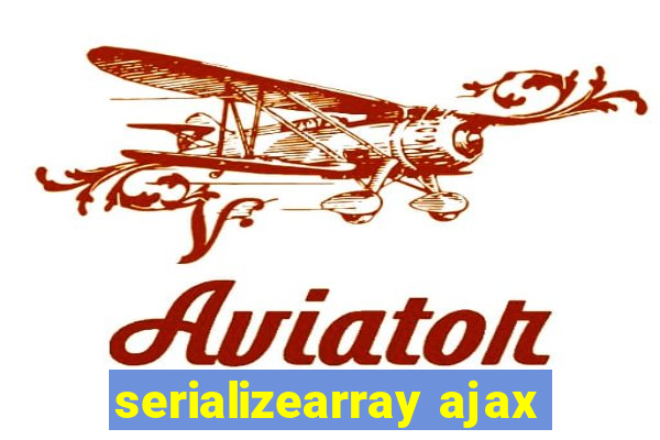 serializearray ajax