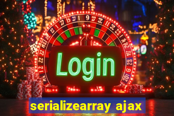 serializearray ajax