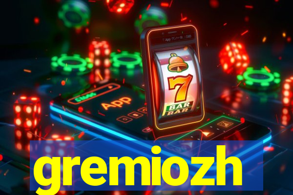 gremiozh