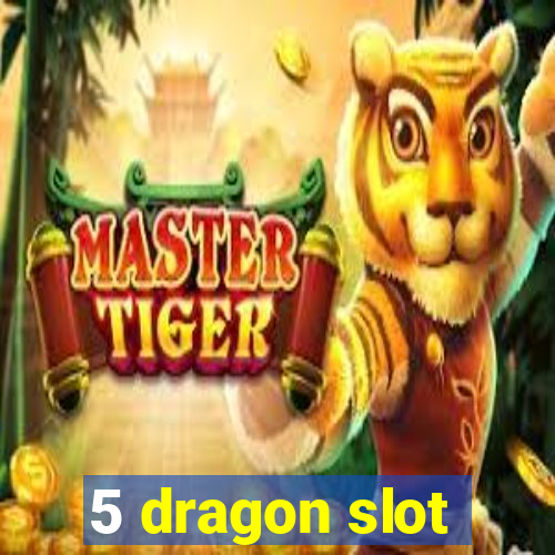 5 dragon slot