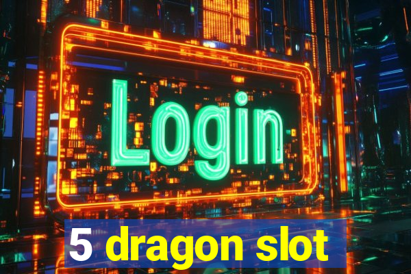 5 dragon slot