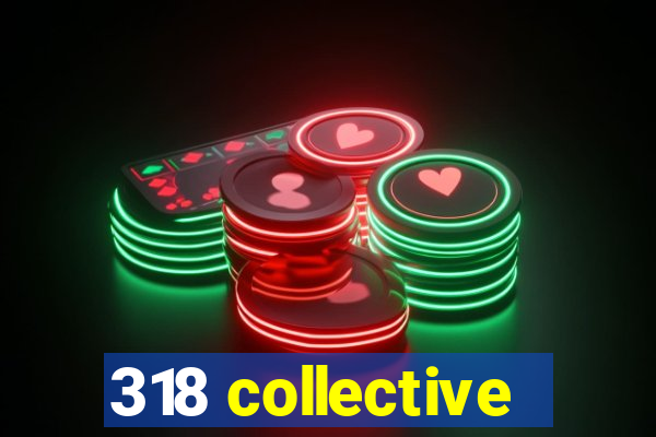 318 collective