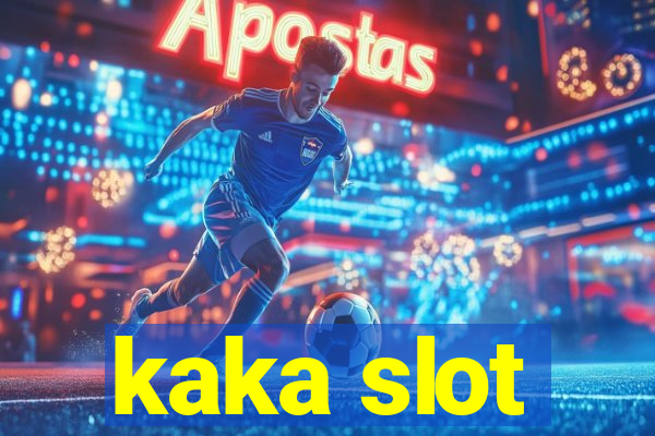 kaka slot