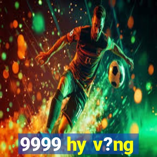 9999 hy v?ng