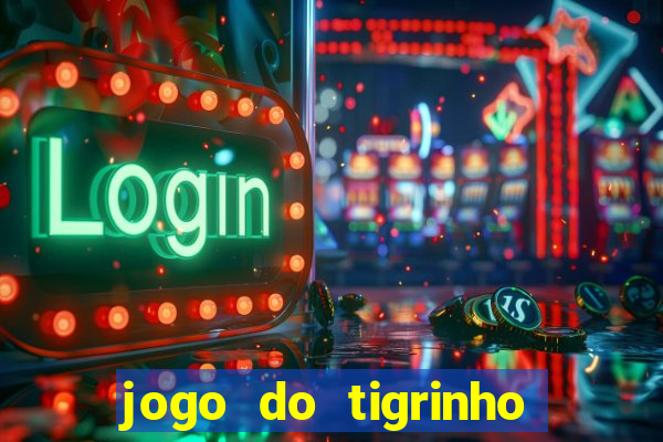 jogo do tigrinho oficial baixar