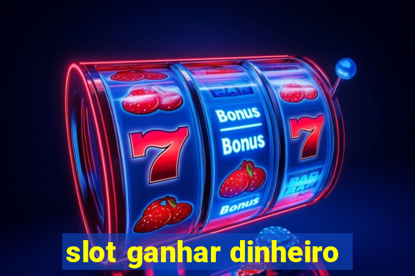 slot ganhar dinheiro