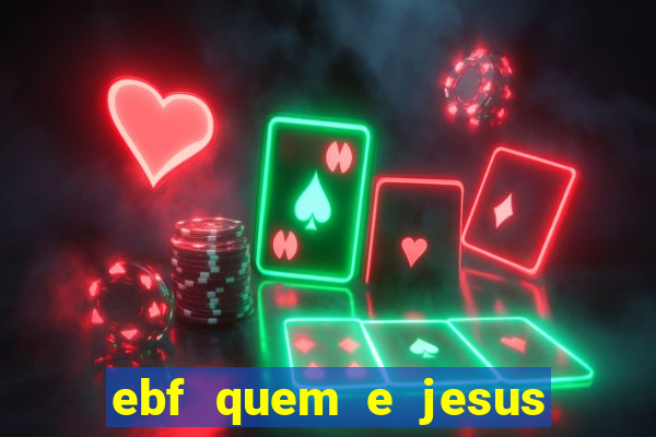 ebf quem e jesus ebf jesus meu super heroi