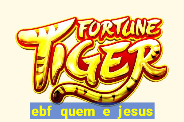 ebf quem e jesus ebf jesus meu super heroi