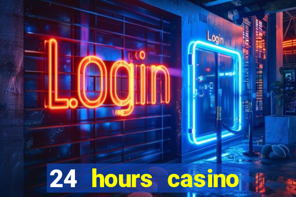 24 hours casino near me