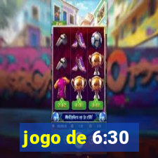 jogo de 6:30