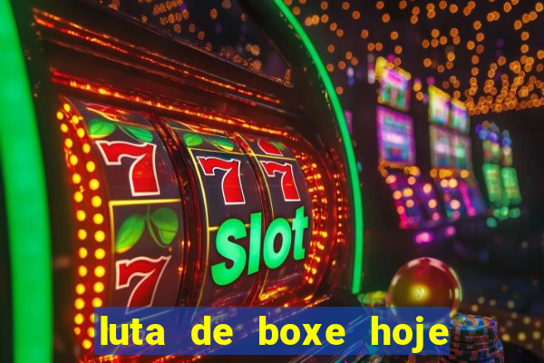 luta de boxe hoje ao vivo