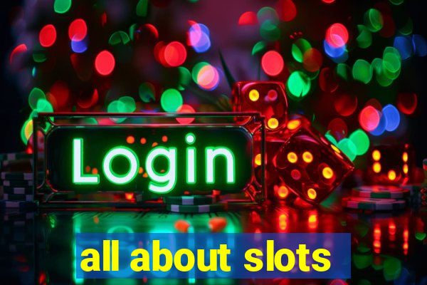 all about slots