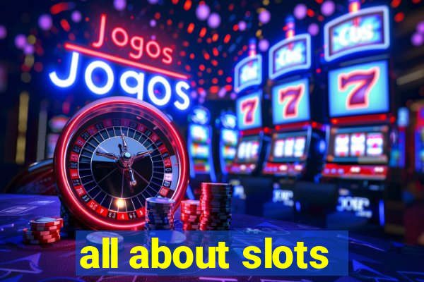 all about slots