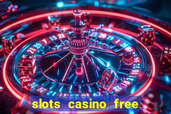 slots casino free slot games