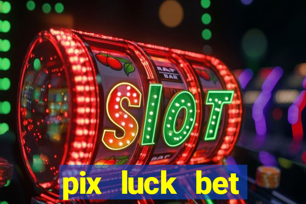 pix luck bet fortune tiger